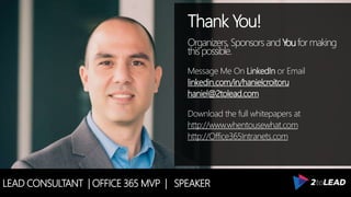 LEAD CONSULTANT | OFFICE 365 MVP | SPEAKER
Thank You!
Organizers, SponsorsandYouformaking
thispossible.
Message Me On LinkedIn or Email
linkedin.com/in/hanielcroitoru
haniel@2tolead.com
Download the full whitepapers at
http://www.whentousewhat.com
http://Office365Intranets.com
 