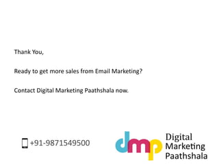 Thank You, 
Ready to get more sales from Email Marketing? 
Contact Digital Marketing Paathshala now. 
 