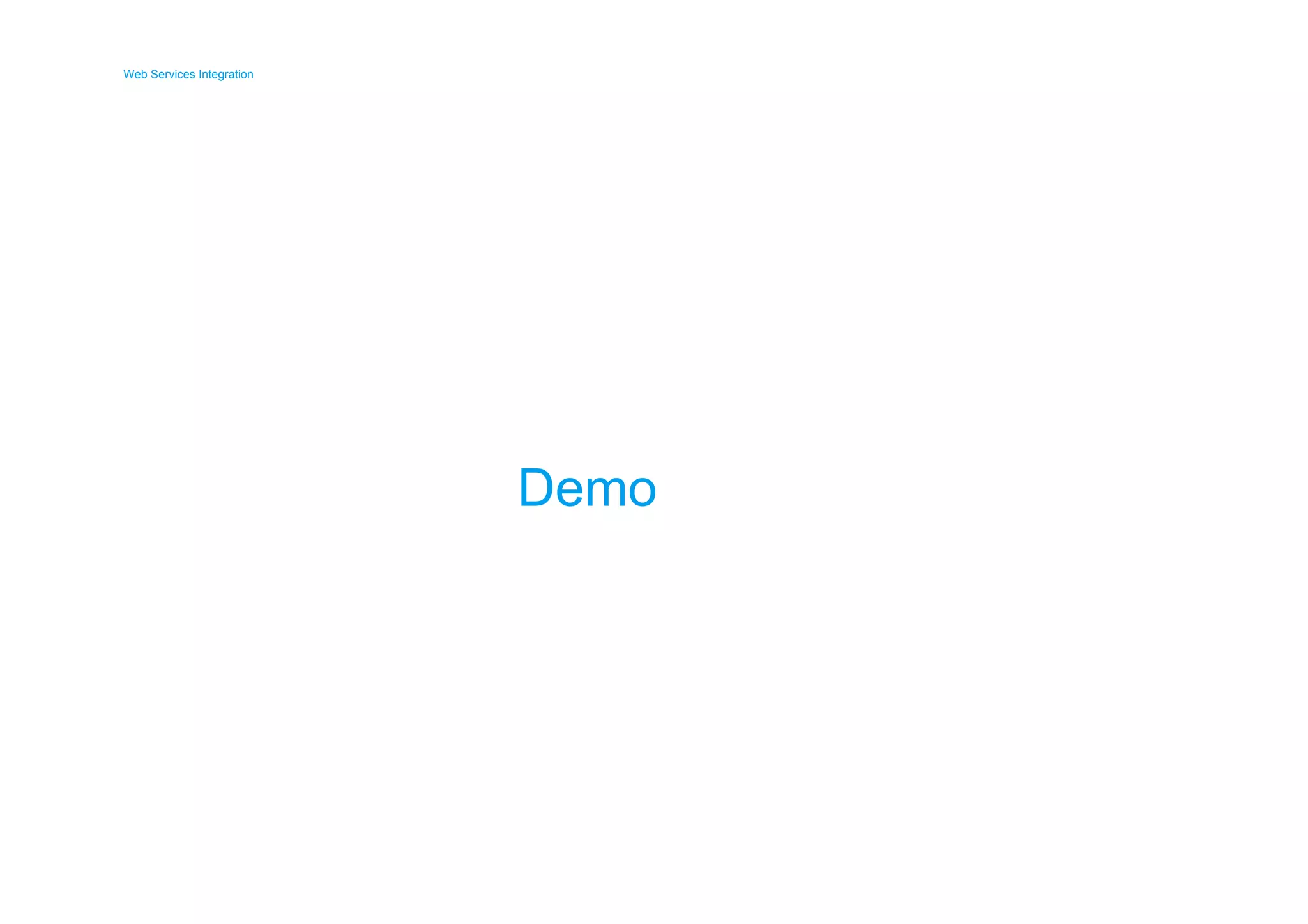 Web Services Integration 
Web Services Integration 
Demo 
 