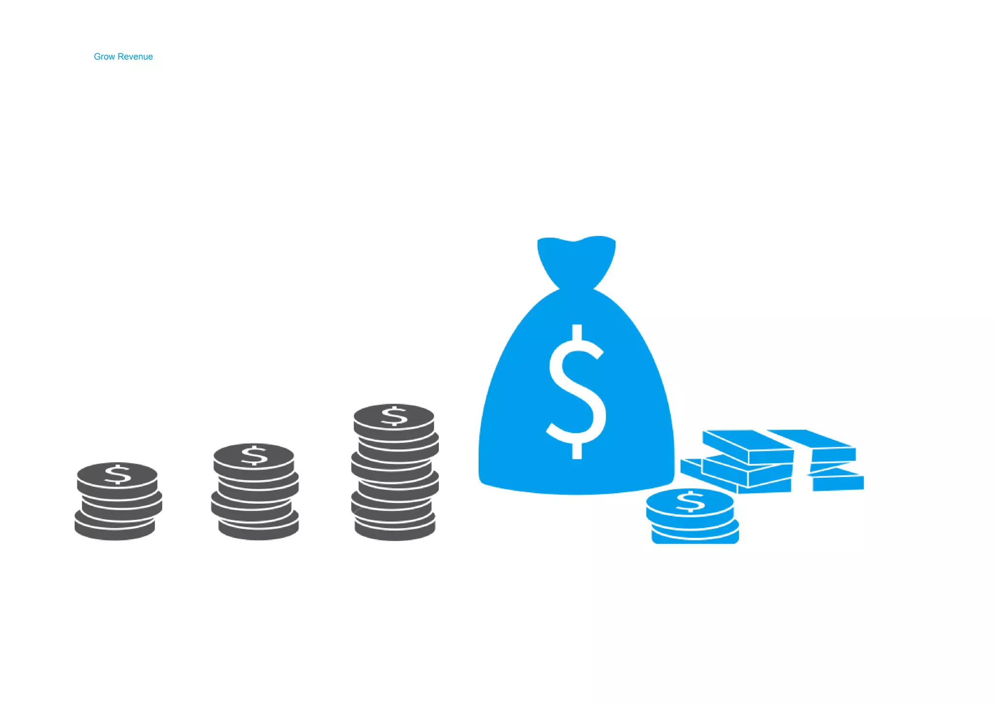 Grow Revenue 
Grow Revenue 
 