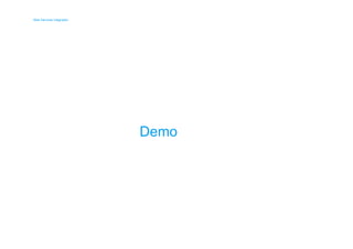 Web Services Integration 
Web Services Integration 
Demo 
 