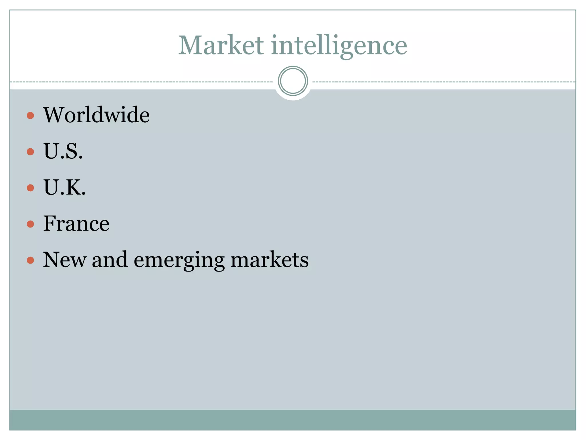 Market intelligenceWorldwideU.S.U.K.FranceNew and emerging markets