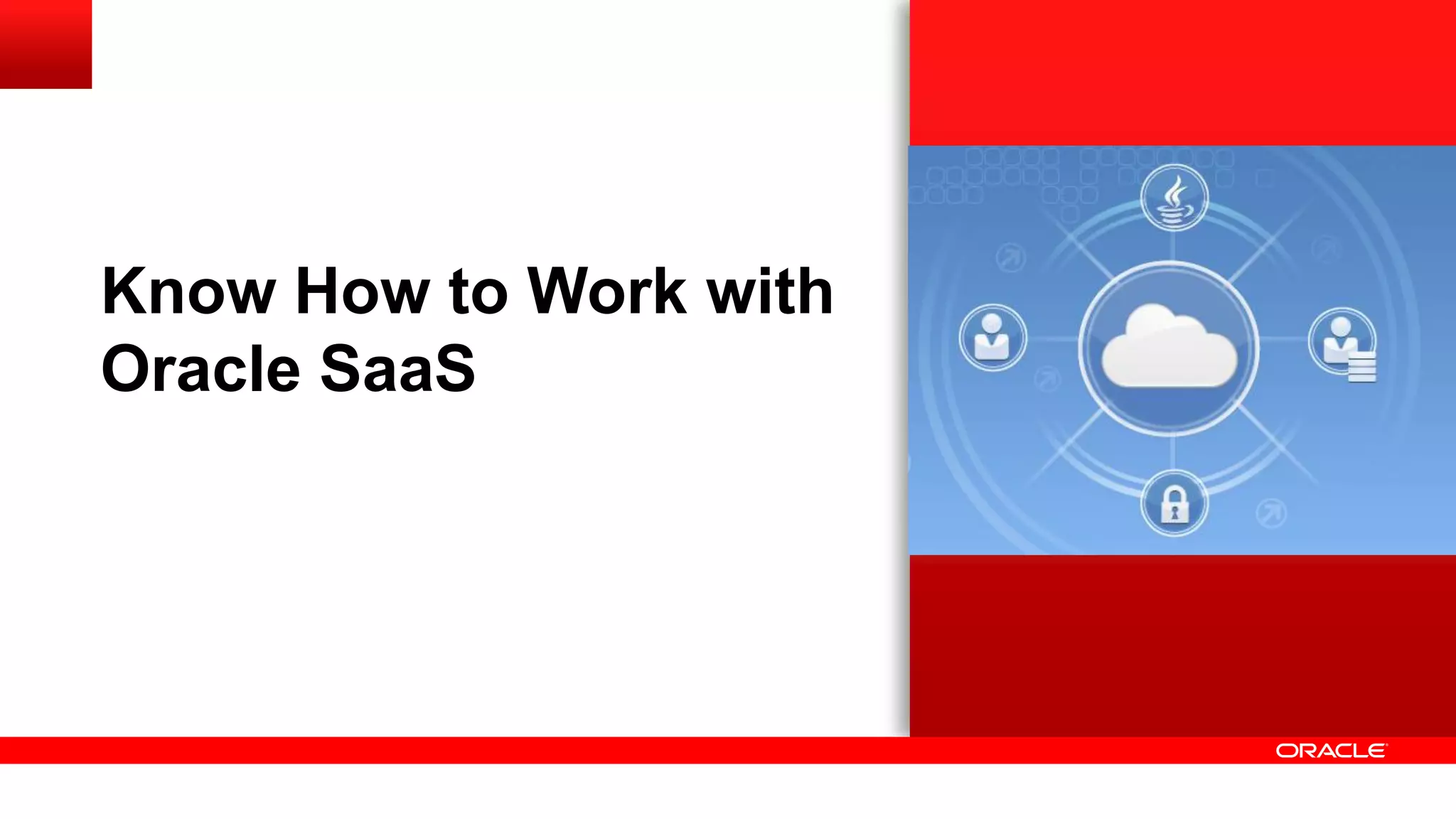 Know How to Work with
Oracle SaaS
 