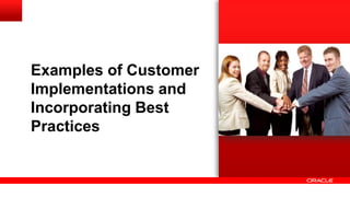 Examples of Customer
Implementations and
Incorporating Best
Practices
 