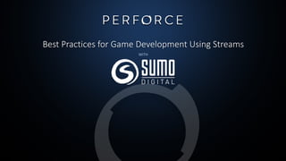 Best Practices for Game Development Using Streams
WITH
 