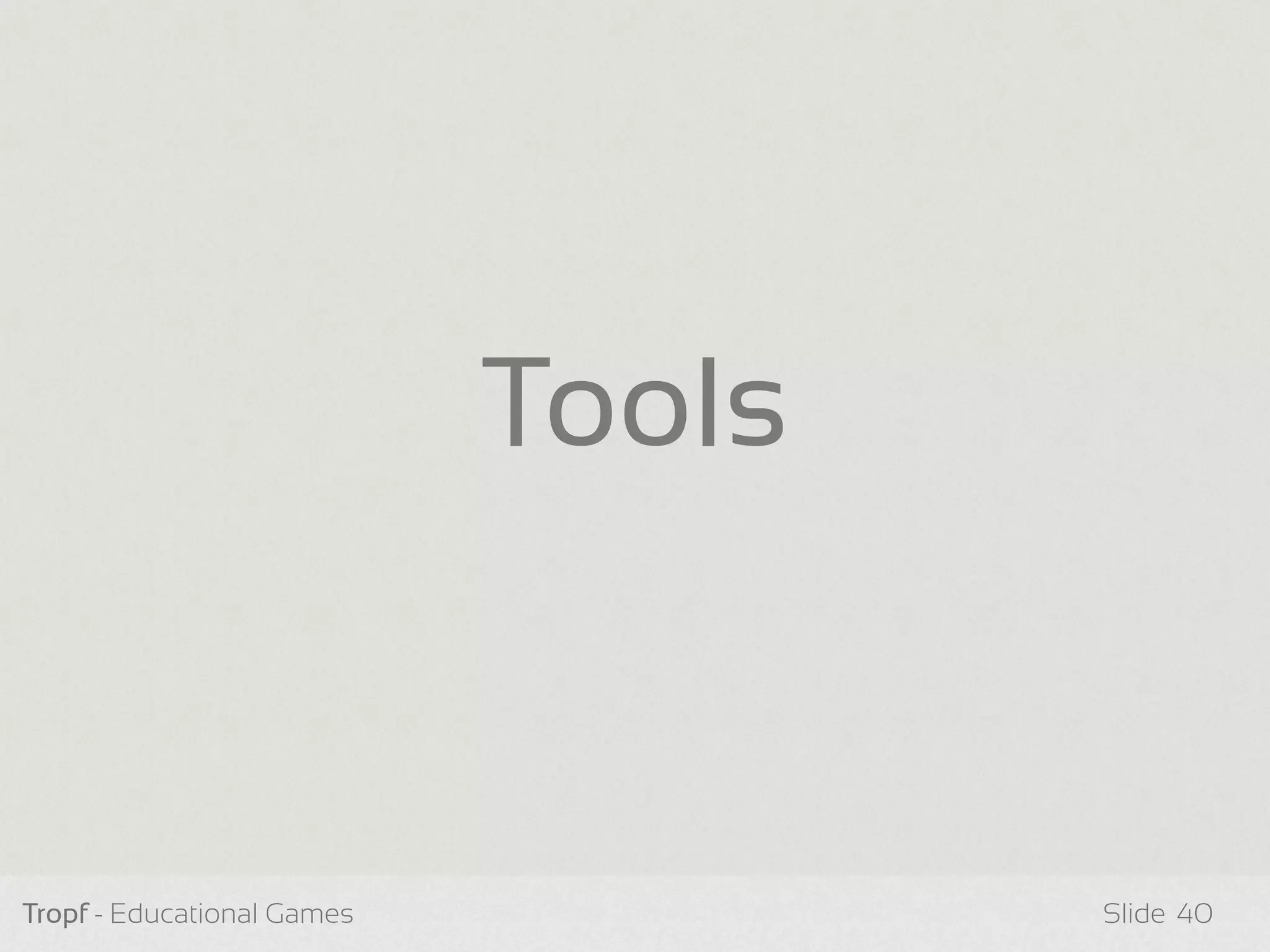 Tropf - Educational Games Slide
Tools
40
 