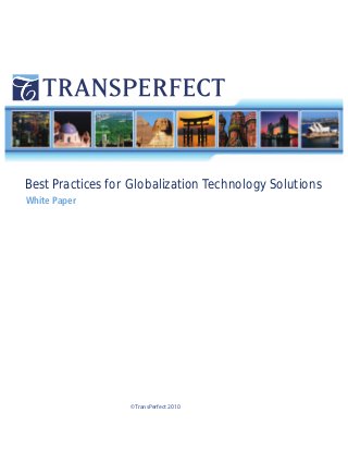 “




Best Practices for Globalization Technology Solutions
White Paper




                  © TransPerfect 2010
 