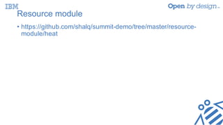 Resource module
• https://github.com/shalq/summit-demo/tree/master/resource-
module/heat
 