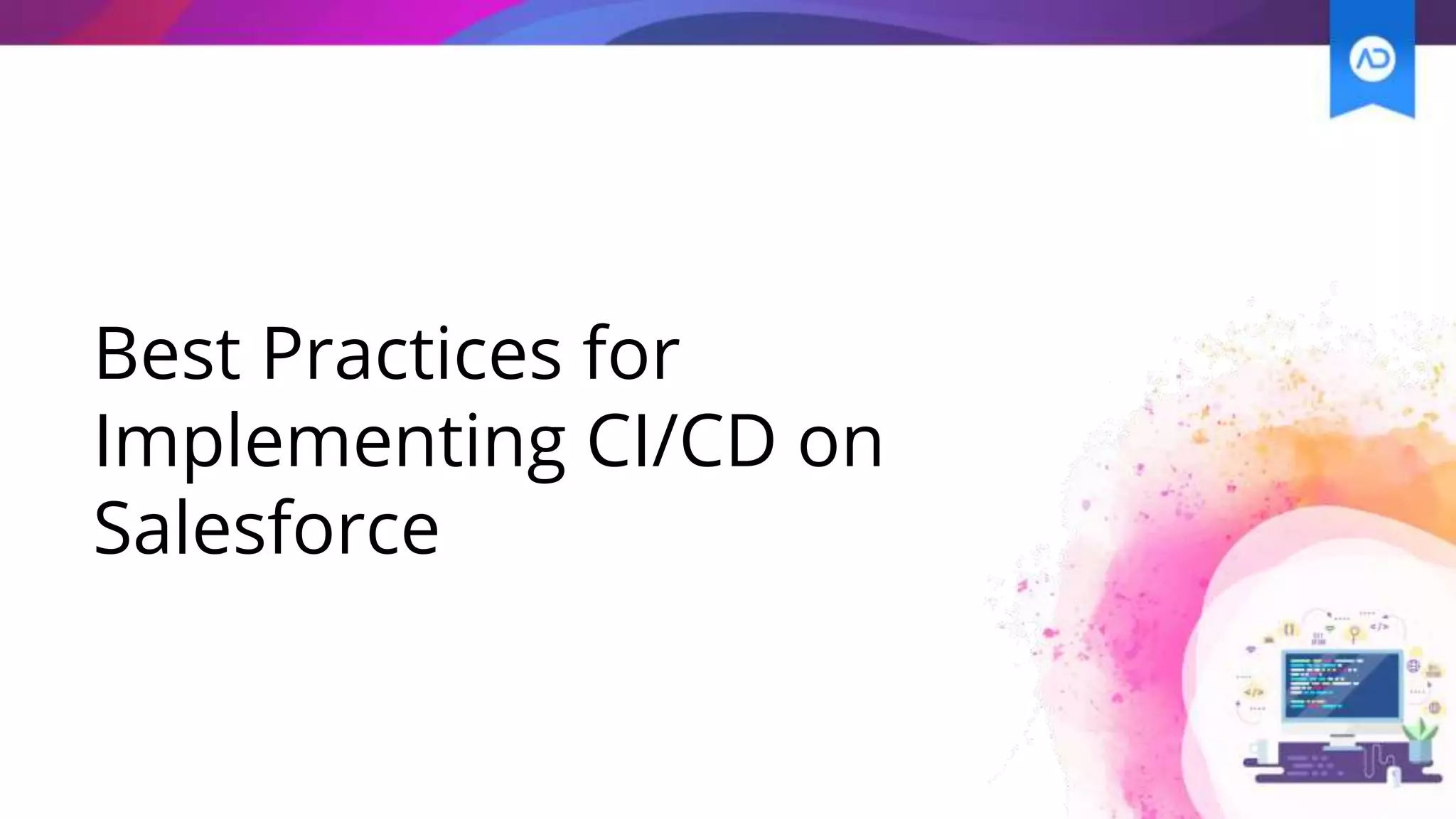 Best Practices for
Implementing CI/CD on
Salesforce
 