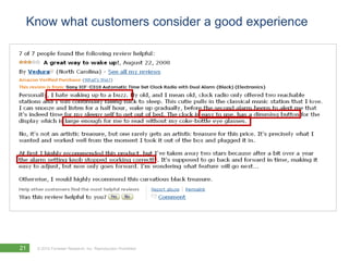 Know what customers consider a good experience




21   © 2010 Forrester Research, Inc. Reproduction Prohibited
 