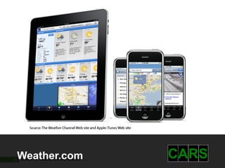 26   Weather.com
      © 2010 Forrester Research, Inc. Reproduction Prohibited
                                                                CARS
 