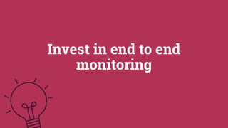 21©2019
Conﬁdential
Invest in end to end
monitoring
 