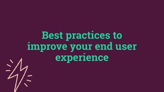 29©2019
Conﬁdential
Best practices to
improve your end user
experience
 