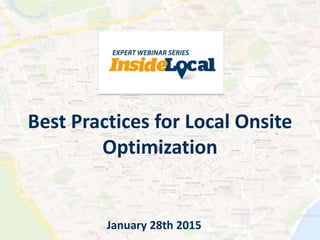 Best Practices for Local Onsite
Optimization
January 28th 2015
 
