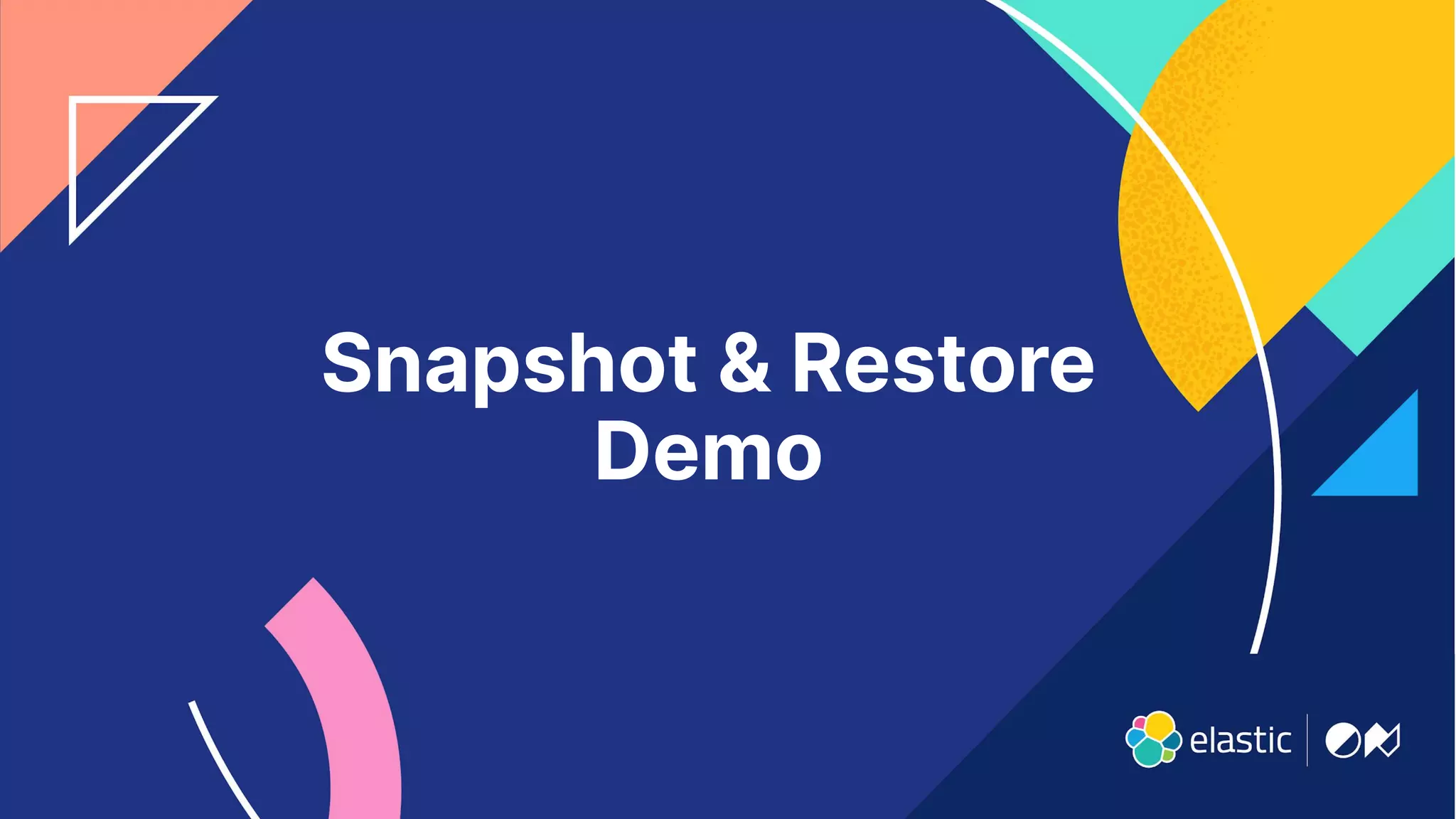 Snapshot & Restore
Demo
 