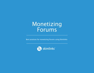 Monetizing
        Forums
Best practices for monetizing forums using Skimlinks
 