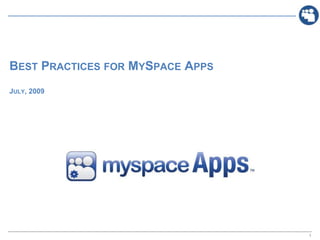 Best Practices for MySpace AppsJuly, 2009 May X, 2009 