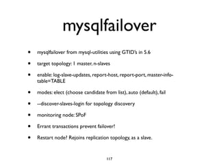 mysqlfailover
• mysqlfailover from mysql-utilities using GTID’s in 5.6
• target topology: 1 master, n-slaves
• enable: log...