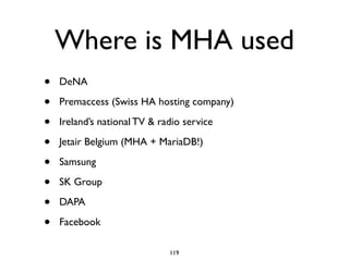 Where is MHA used
• DeNA
• Premaccess (Swiss HA hosting company)
• Ireland’s national TV & radio service
• Jetair Belgium ...