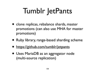 Tumblr JetPants
• clone replicas, rebalance shards, master
promotions (can also use MHA for master
promotions)
• Ruby libr...