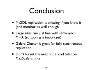 Conclusion
• MySQL replication is amazing if you know it
(and monitor it) well enough
• Large sites run just ﬁne with semi...