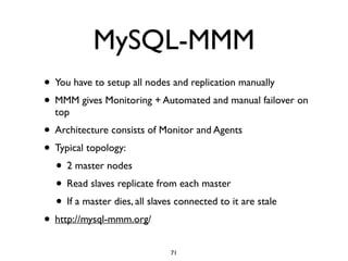 MySQL-MMM
• You have to setup all nodes and replication manually
• MMM gives Monitoring + Automated and manual failover on...
