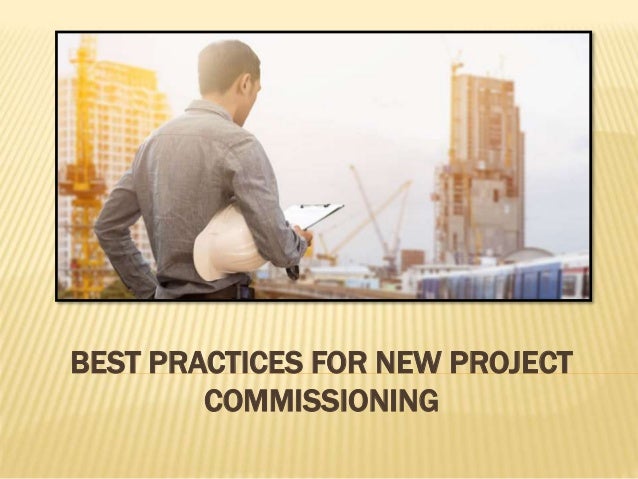 BEST PRACTICES FOR NEW PROJECT
COMMISSIONING
 