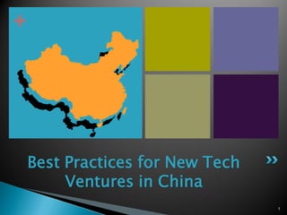 +




    Best Practices for New Tech
         Ventures in China
                                  1
 