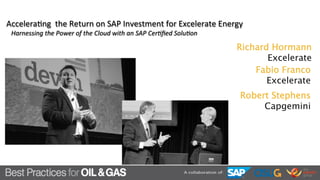 Richard Hormann 
Excelerate 
Accelera'ng 
the 
Return 
on 
SAP 
Investment 
for 
Excelerate 
Energy 
Harnessing 
the 
Power 
of 
the 
Cloud 
with 
an 
SAP 
Cer6fied 
Solu6on 
Fabio Franco 
Excelerate 
Robert Stephens 
Capgemini 
 