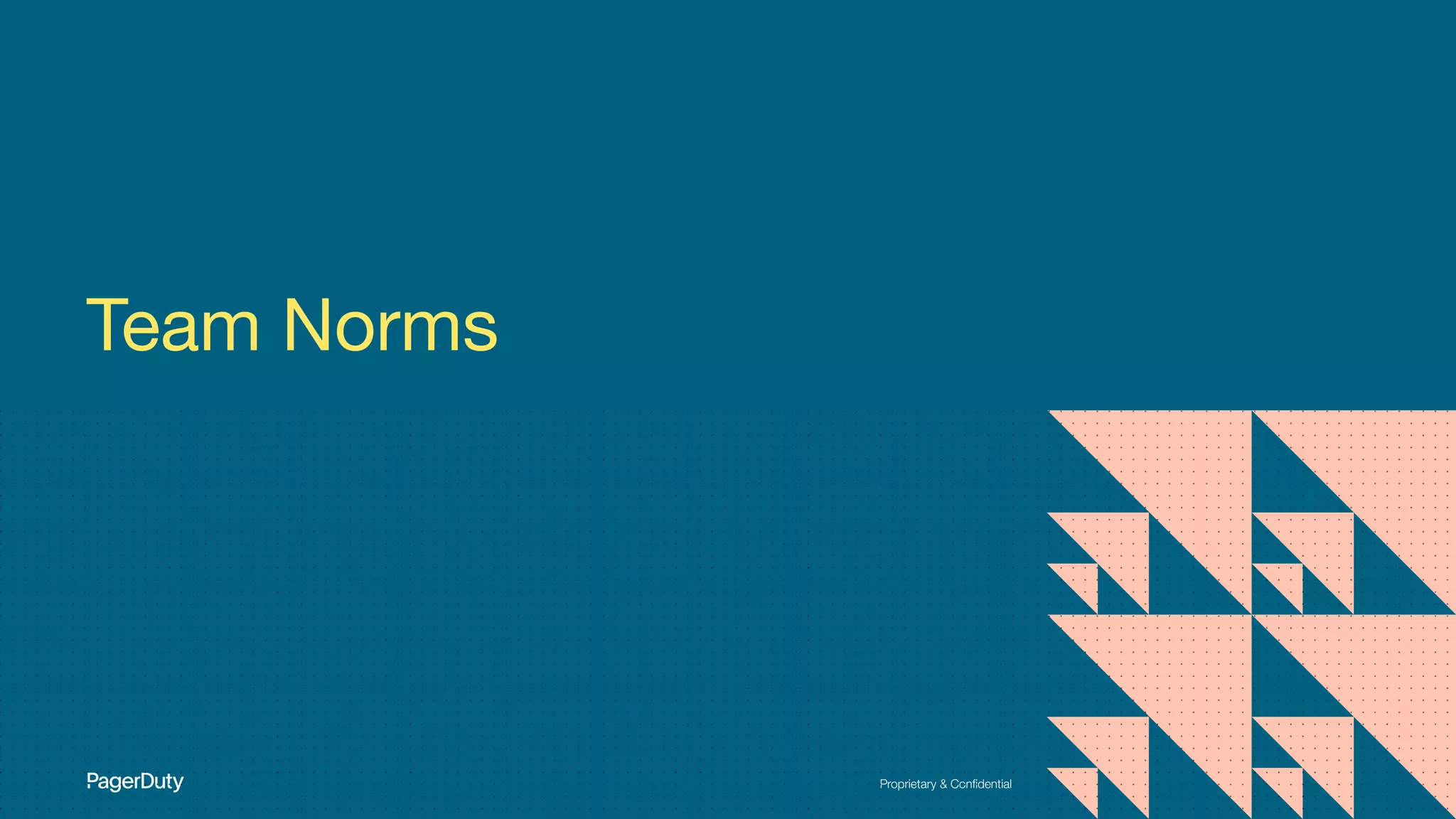 Proprietary & Conﬁdential
Team Norms
 