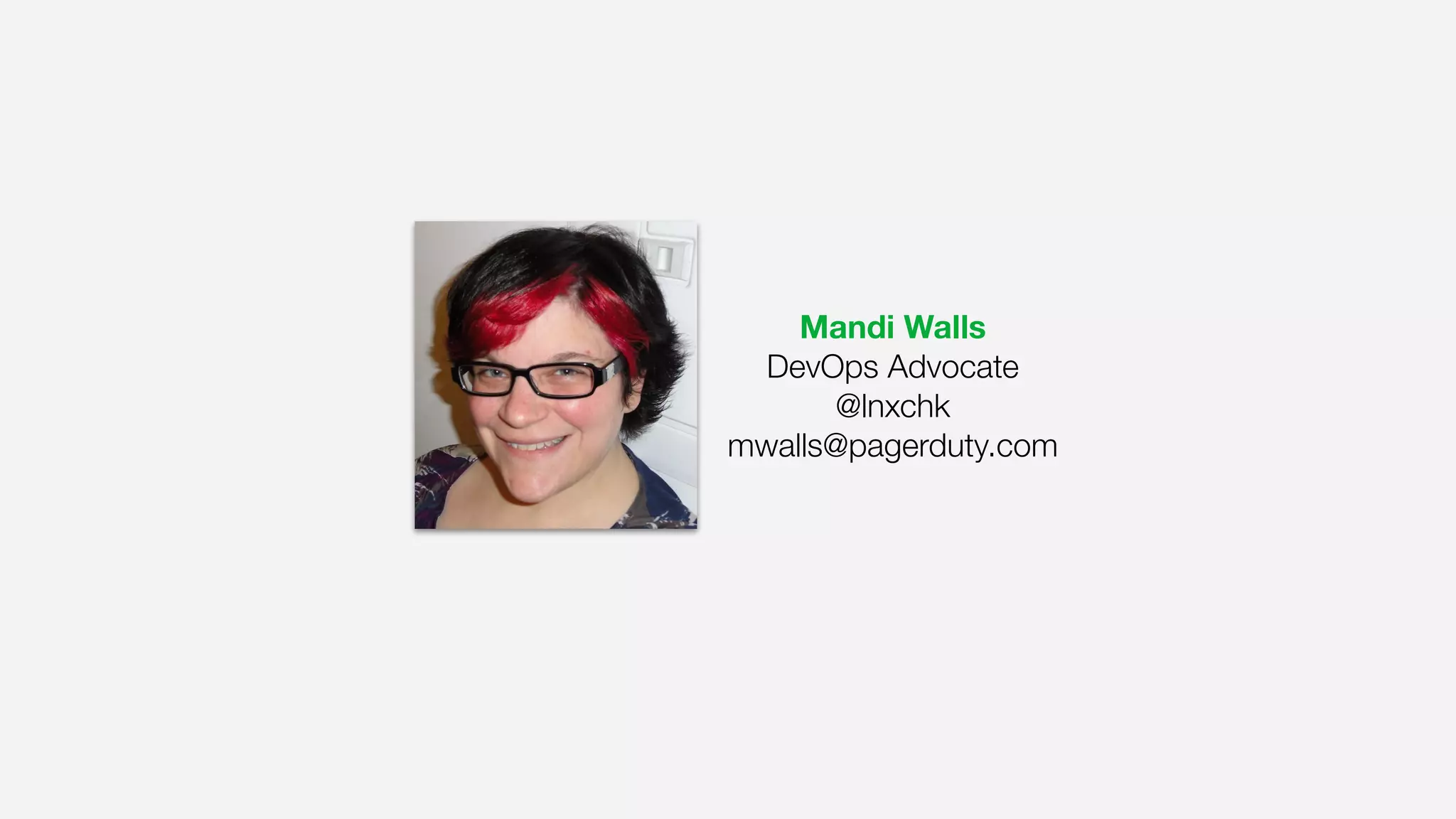 Mandi Walls
DevOps Advocate
@lnxchk
mwalls@pagerduty.com
 
