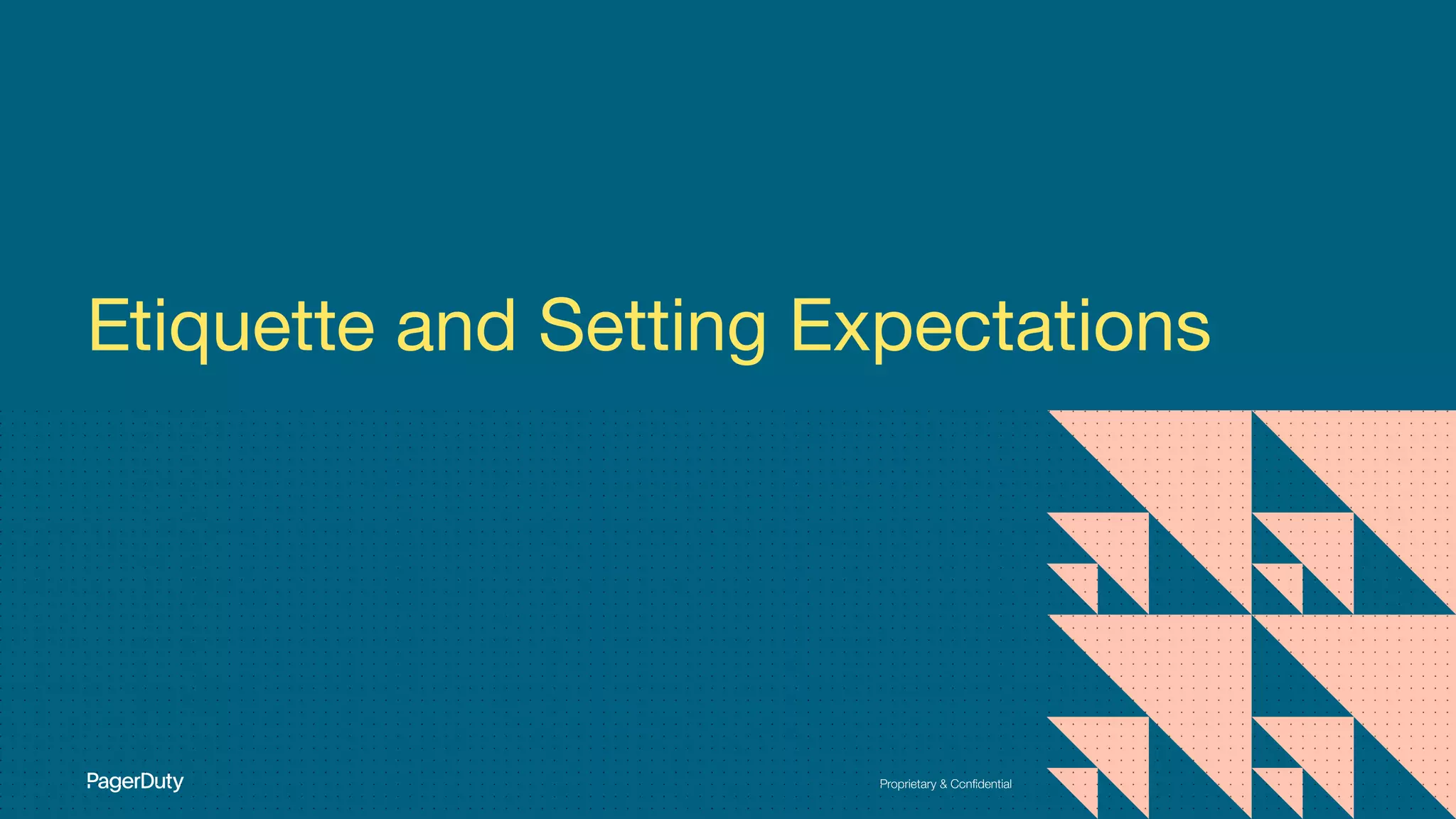 Proprietary & Conﬁdential
Etiquette and Setting Expectations
 