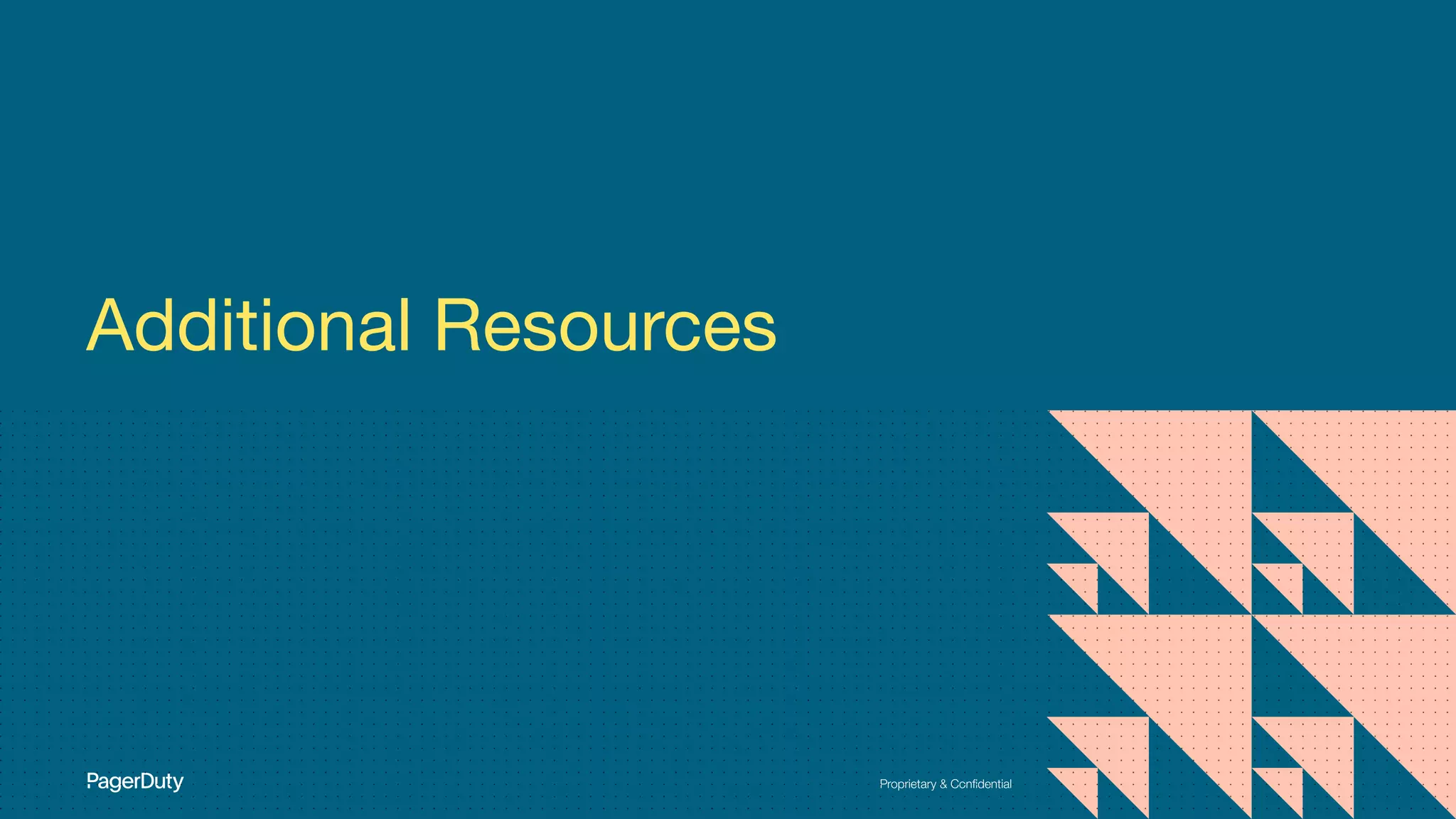 Proprietary & Conﬁdential
Additional Resources
 