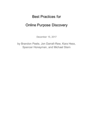 Best Practices for
Online Purpose Discovery
December 15, 2017
by Brandon Peele, Jon Darrall-Rew, Kara Hess,
Spencer Honeyman, and Michael Stern
 