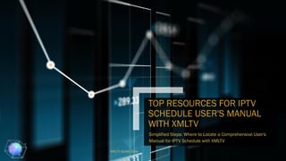 TOP RESOURCES FOR IPTV
SCHEDULE USER'S MANUAL
WITH XMLTV
Simplified Steps: Where to Locate a Comprehensive User's
Manual for IPTV Schedule with XMLTV
XMLTV Guide Data
 