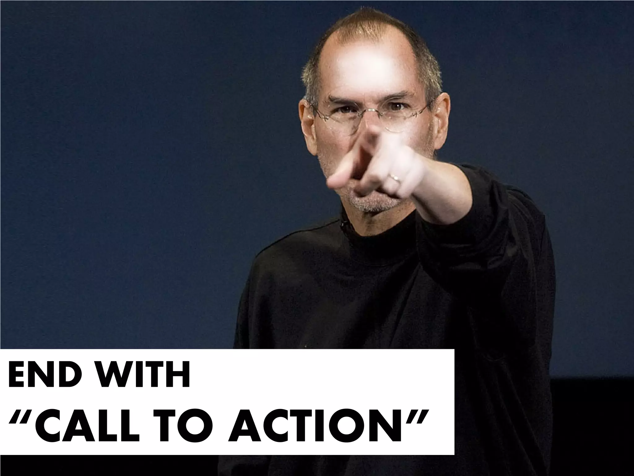 END WITH
“CALL TO ACTION”
 