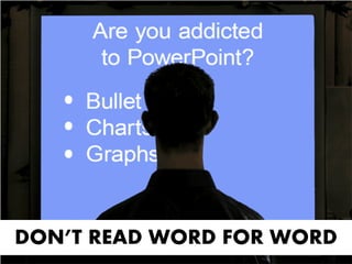 DON’T READ WORD FOR WORD
 