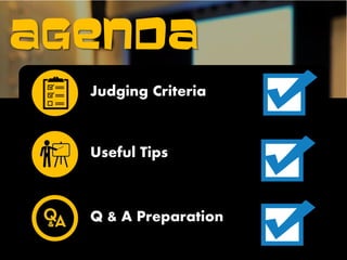 AGENDA
Judging Criteria
Useful Tips
Q & A Preparation
 