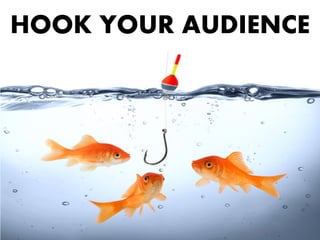 HOOK YOUR AUDIENCE
 