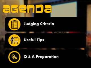 AGENDA
Judging Criteria
Useful Tips
Q & A Preparation
 