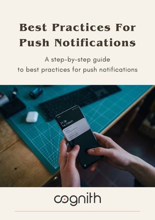 Best Practices For
Push Notifications
A step-by-step guide
to best practices for push notifications
 