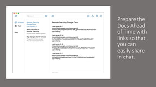 Prepare the
Docs Ahead
of Time with
links so that
you can
easily share
in chat.
 