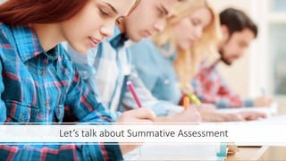 Let’s talk about Summative Assessment
 