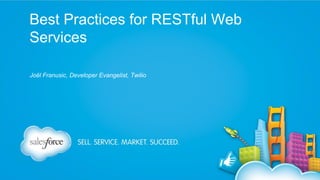 Best Practices for RESTful Web
Services
Joël Franusic, Developer Evangelist, Twilio

 