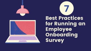 Best Practices
for Running an
Employee
Onboarding
Survey
7
 