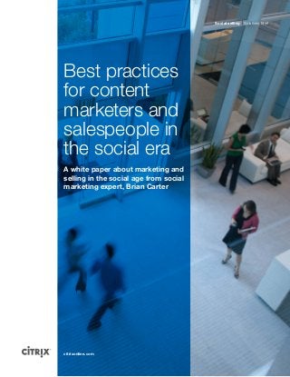citrixonline.com
Best practices
for content
marketers and
salespeople in
the social era
A white paper about marketing and
selling in the social age from social
marketing expert, Brian Carter
Social selling Solutions Brief
 