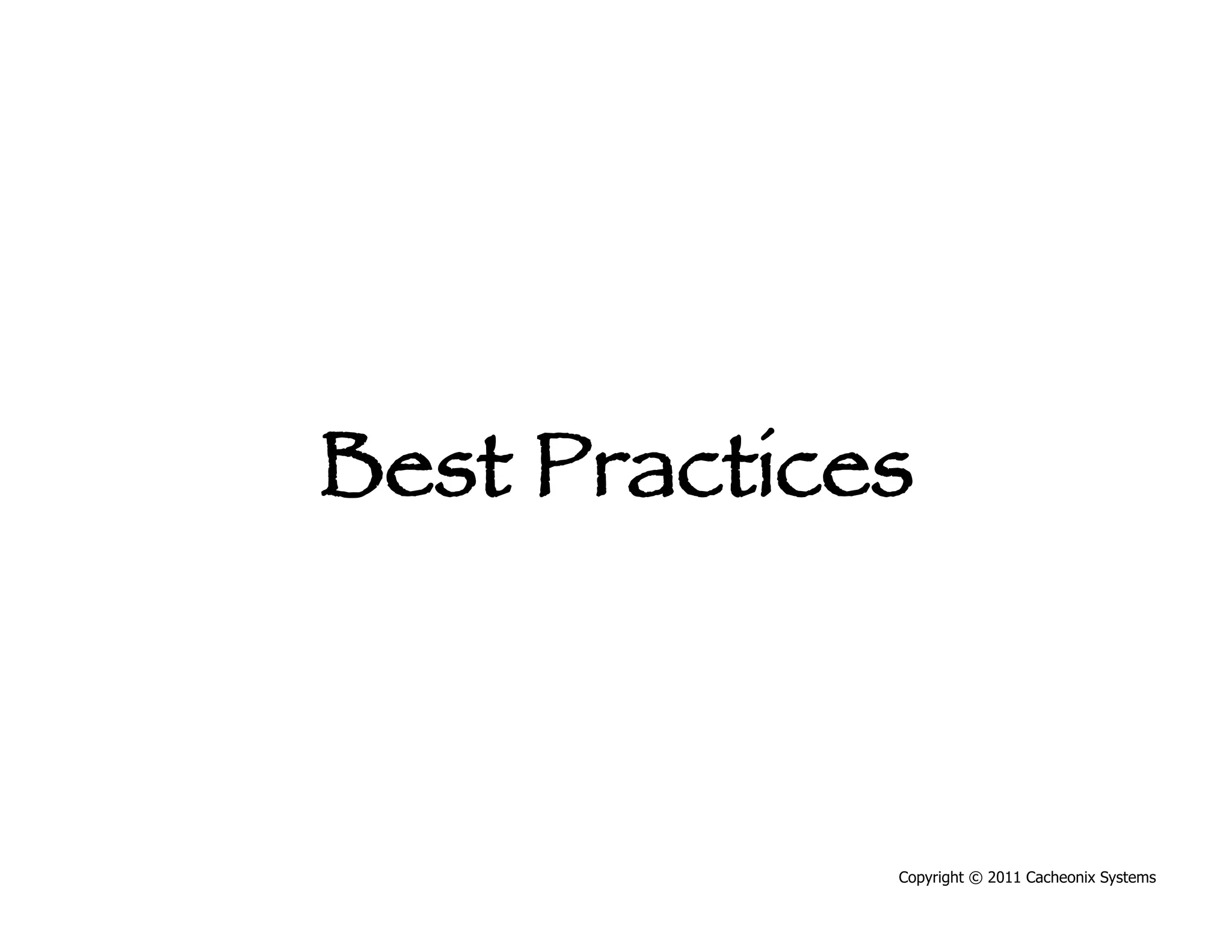 Best Practices



              Copyright © 2011 Cacheonix Systems
 