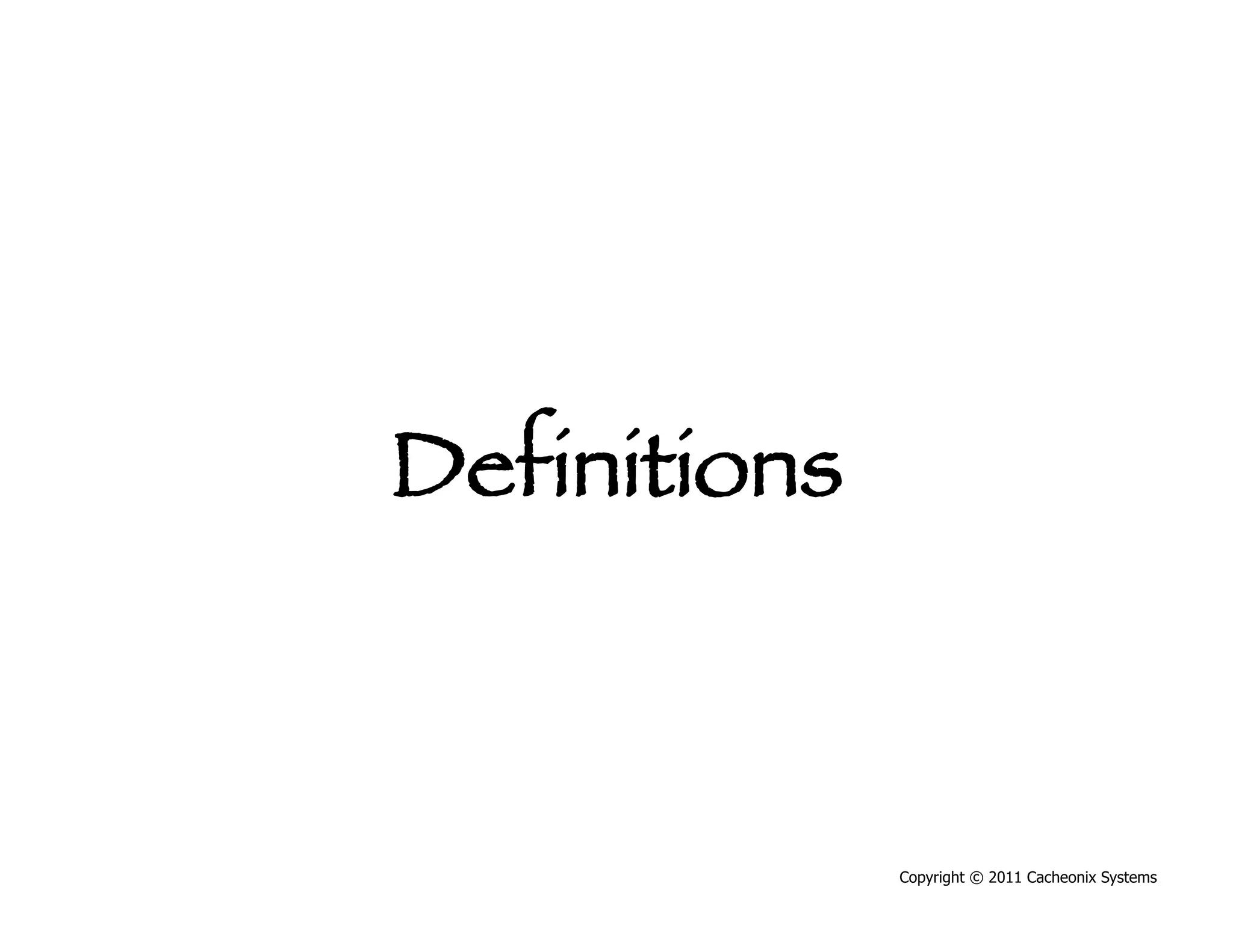 Definitions



               Copyright © 2011 Cacheonix Systems
 