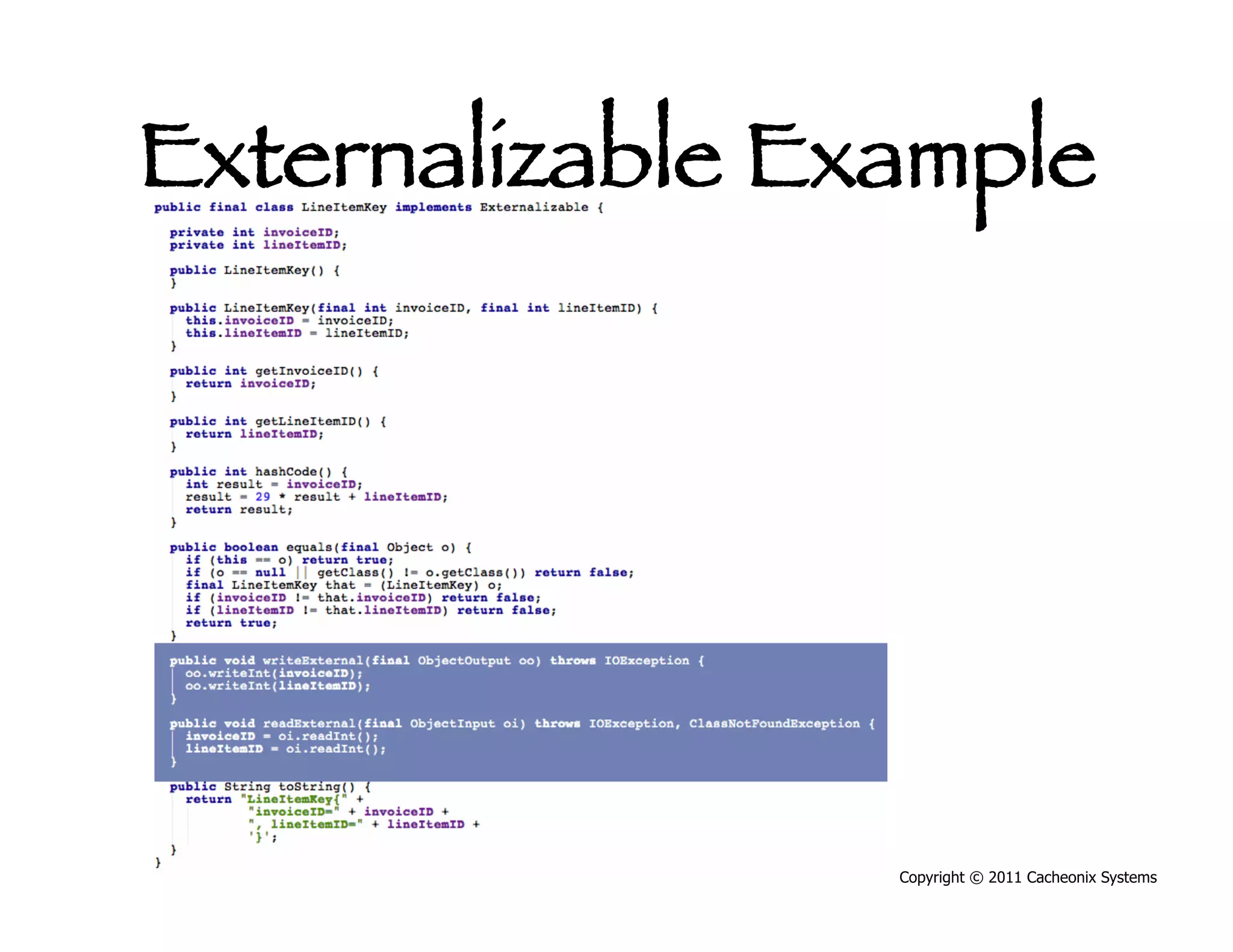 Externalizable Example




                 Copyright © 2011 Cacheonix Systems
 