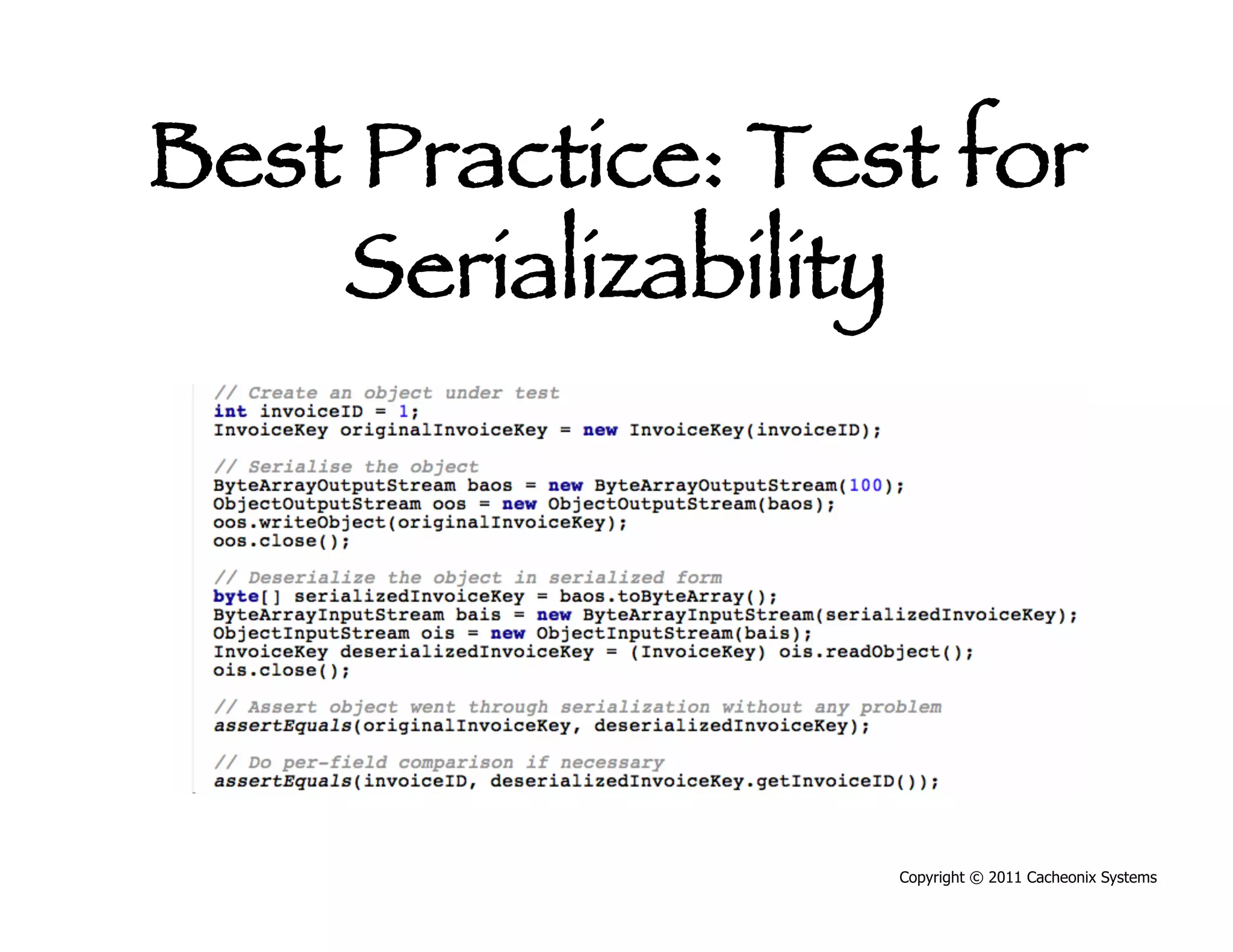 Best Practice: Test for
    Serializability




                  Copyright © 2011 Cacheonix Systems
 